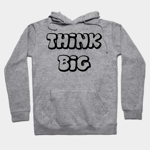 Think Big - Black Outline Hoodie by AlexisBrown1996